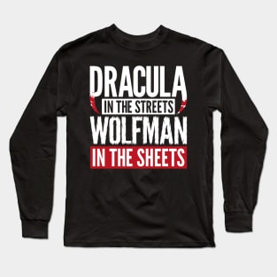 Dracula in the Streets - Wolfman in the Sheets Long Sleeve T-Shirt